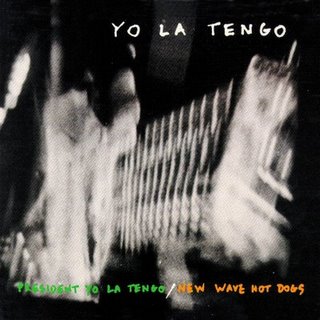 President Yo La Tengo/New Wave Hot Dogs